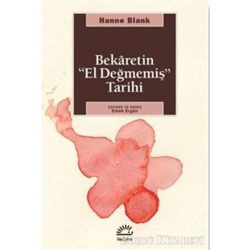 BEKARETIN 'EL DEĞMEMİŞ' TARIHI - HANNE BLANK