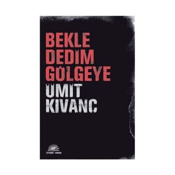 BEKLE DEDIM GÖLGEYE - ÜMİT KIVANÇ