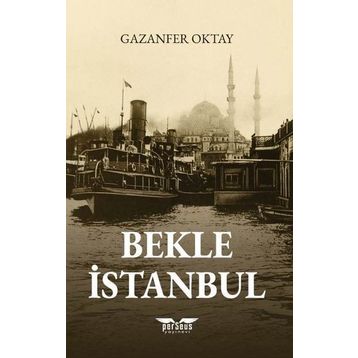 Bekle İstanbul - Gazanfer Oktay