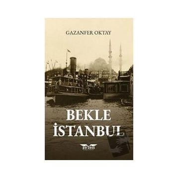 Bekle İstanbul - Gazanfer Oktay