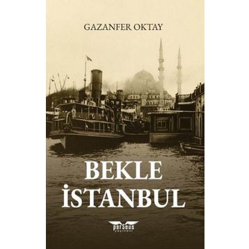 Bekle İstanbul - Gazanfer Oktay