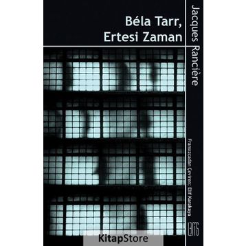 Bela Tarr - Ertesi Zaman - Jacques Ranciere