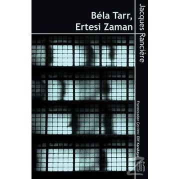 Bela Tarr - Ertesi Zaman - Jacques Ranciere
