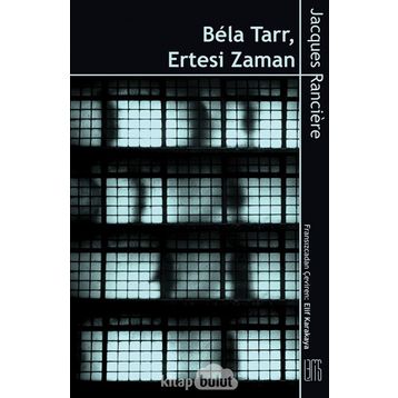 Bela Tarr - Ertesi Zaman - Jacques Ranciere