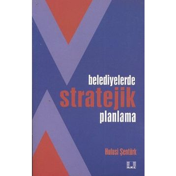 Belediyelerde Stratejik Planlama - Hulusi Şentürk