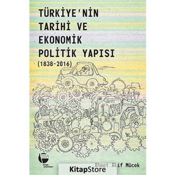 Belge Yayınları Türkiye'nin Tarihi Ve Ekonomik Politik Yapısı 1838-2016 - Ahmet Akif Mücek