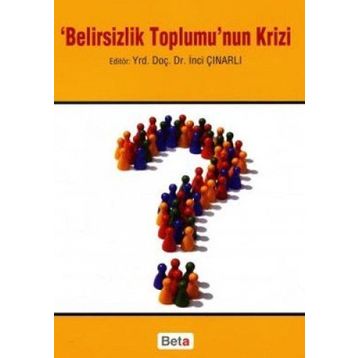 BELIRSIZLIK TOPLUMU'NUN KRIZI - İNCİ ÇINARLI