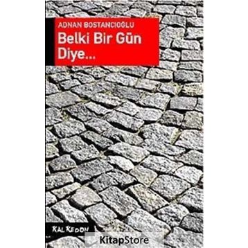 Belki Bir Gün Diye - Adnan Bostancıoğlu