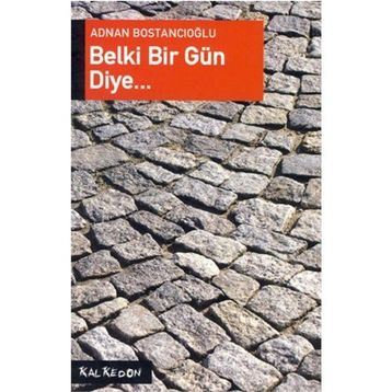 Belki Bir Gün Diye - Adnan Bostancıoğlu