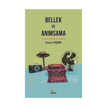 Bellek ve Anımsama - Gonca Kişmir