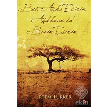 BEN AŞKA ESIRIM AŞKLARIM DA BENIM ESERIM - ERTEM TÜRKER