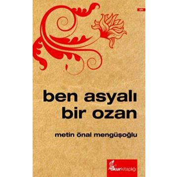 Ben Asyalı Bir Ozan - Metin Önal Mengüşoğlu