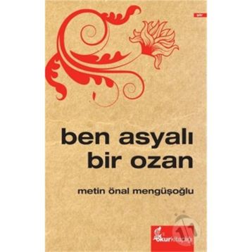Ben Asyalı Bir Ozan - Metin Önal Mengüşoğlu