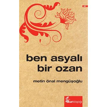 Ben Asyalı Bir Ozan - Metin Önal Mengüşoğlu