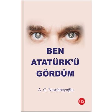 Ben Atatürk’ü Gördüm - A. C. Nasuhbeyoğlu