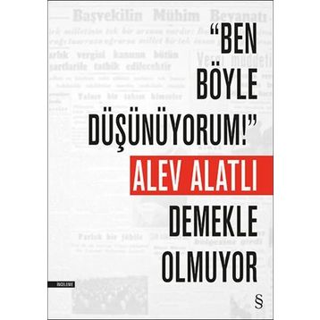 Ben Böyle Düşünüyorum! Demekle Olmuyor - Alev Alatlı