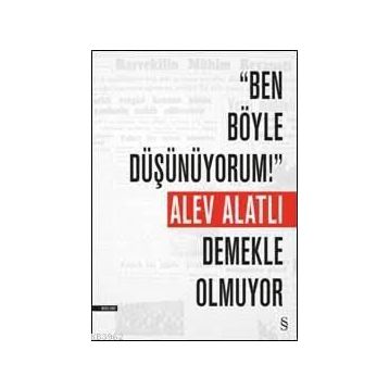 Ben Böyle Düşünüyorum! Demekle Olmuyor - Alev Alatlı