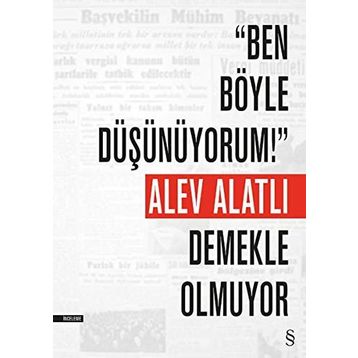 Ben Böyle Düşünüyorum! Demekle Olmuyor - Alev Alatlı