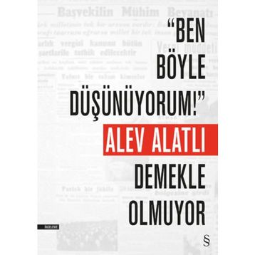 Ben Böyle Düşünüyorum! Demekle Olmuyor - Alev Alatlı