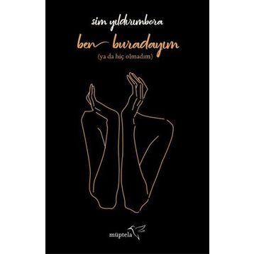 Ben Buradayım Ya Da Hiç Olmadım - Sim Yıldırımbora