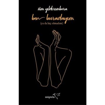 Ben Buradayım Ya Da Hiç Olmadım - Sim Yıldırımbora