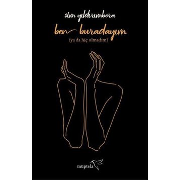 Ben Buradayım Ya Da Hiç Olmadım - Sim Yıldırımbora