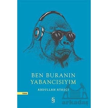 Ben Buranın Yabancısıyım - Abdullah Ataşçı