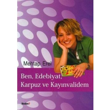 BEN, EDEBIYAT, KARPUZ VE KAYINVALİDEM - MEHTAP EREL