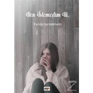 Ben İstemedim ki... - Feride Gerdelmann