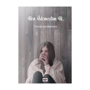 Ben İstemedim ki... - Feride Gerdelmann