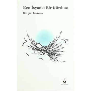BEN İSYANCI BIR KÜRDÜM - DÜZGÜN TAŞKIRAN