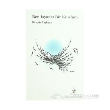 BEN İSYANCI BIR KÜRDÜM - DÜZGÜN TAŞKIRAN