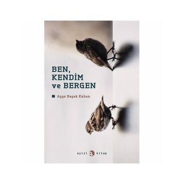 BEN, KENDIM VE BERGEN - AYŞE BAŞAK KABAN