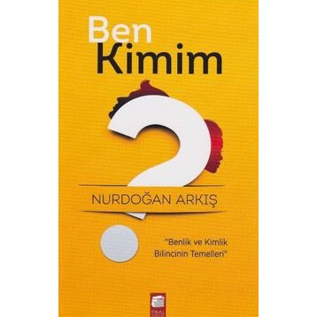 Ben Kimim? - Nurdoğan Arkış