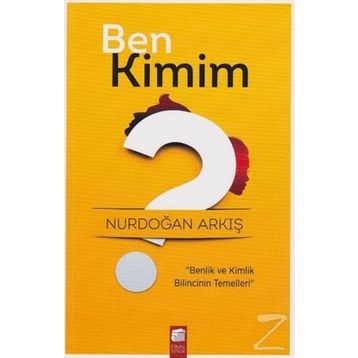 Ben Kimim? - Nurdoğan Arkış