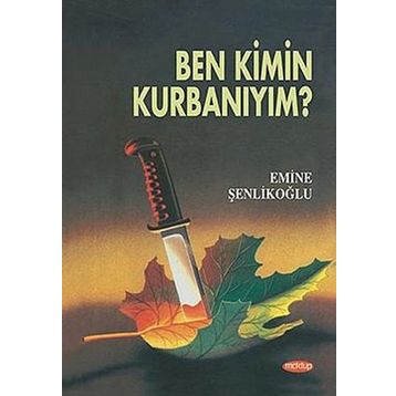 Ben Kimin Kurbanıyım? - Emine Şenlikoğlu