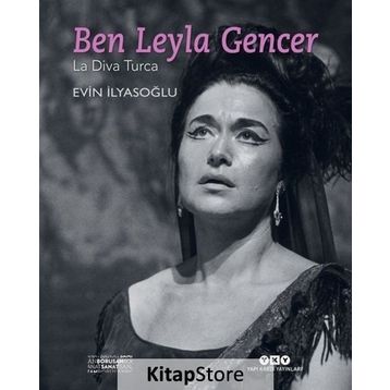 Ben Leyla Gencer-La Diva Turca - Evin İlyasoğlu