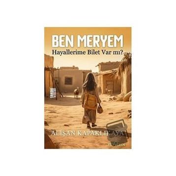 Ben Meryem Hayallerime Bilet Var Mı? - Alişan Kapaklıkaya - Yediveren Yayınları
