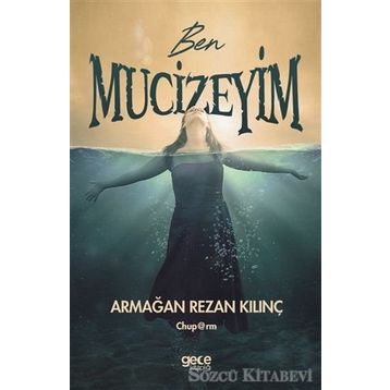 Ben Mucizeyim - Armağan Rezan Kılınç
