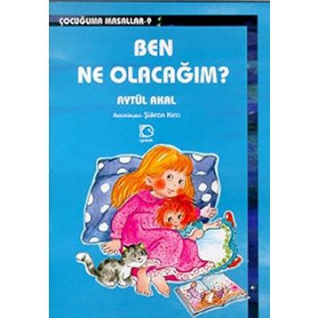BEN NE OLACAĞIM ? - AYTÜL AKAL