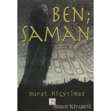 BEN ŞAMAN - MURAT HİÇYILMAZ