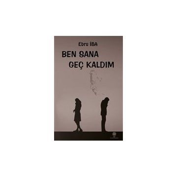 Ben Sana Geç Kaldım - Ebru İba
