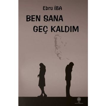 Ben Sana Geç Kaldım - Ebru İba