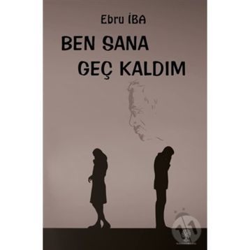 Ben Sana Geç Kaldım - Ebru İba