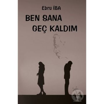 Ben Sana Geç Kaldım - Ebru İba