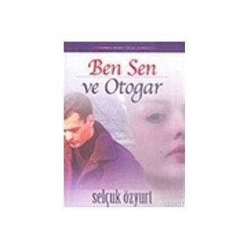 BEN, SEN VE OTOGAR - SELÇUK ÖZYURT
