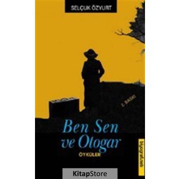 BEN, SEN VE OTOGAR - SELÇUK ÖZYURT