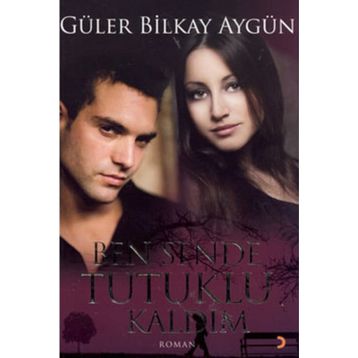 BEN SENDE TUTUKLU KALDIM - GÜLER BILKAY AYGÜN
