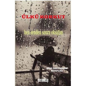 Ben Senden Sonra Eksiğim / Ülkü Korkut