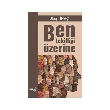 Ben Tekilliği Üzerine - Ulaş İnaç